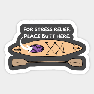 Kayaking For Stress Relief Place Butt Here Sticker